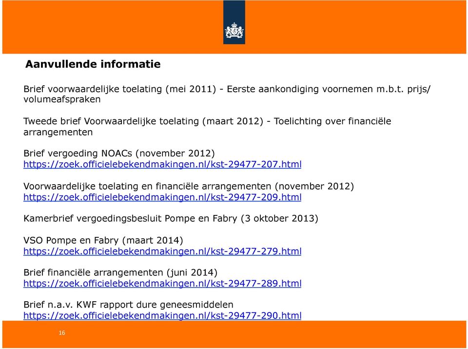 html Kamerbrief vergoedingsbesluit Pompe en Fabry (3 oktober 2013) VSO Pompe en Fabry (maart 2014) https://zoek.officielebekendmakingen.nl/kst-29477-279.
