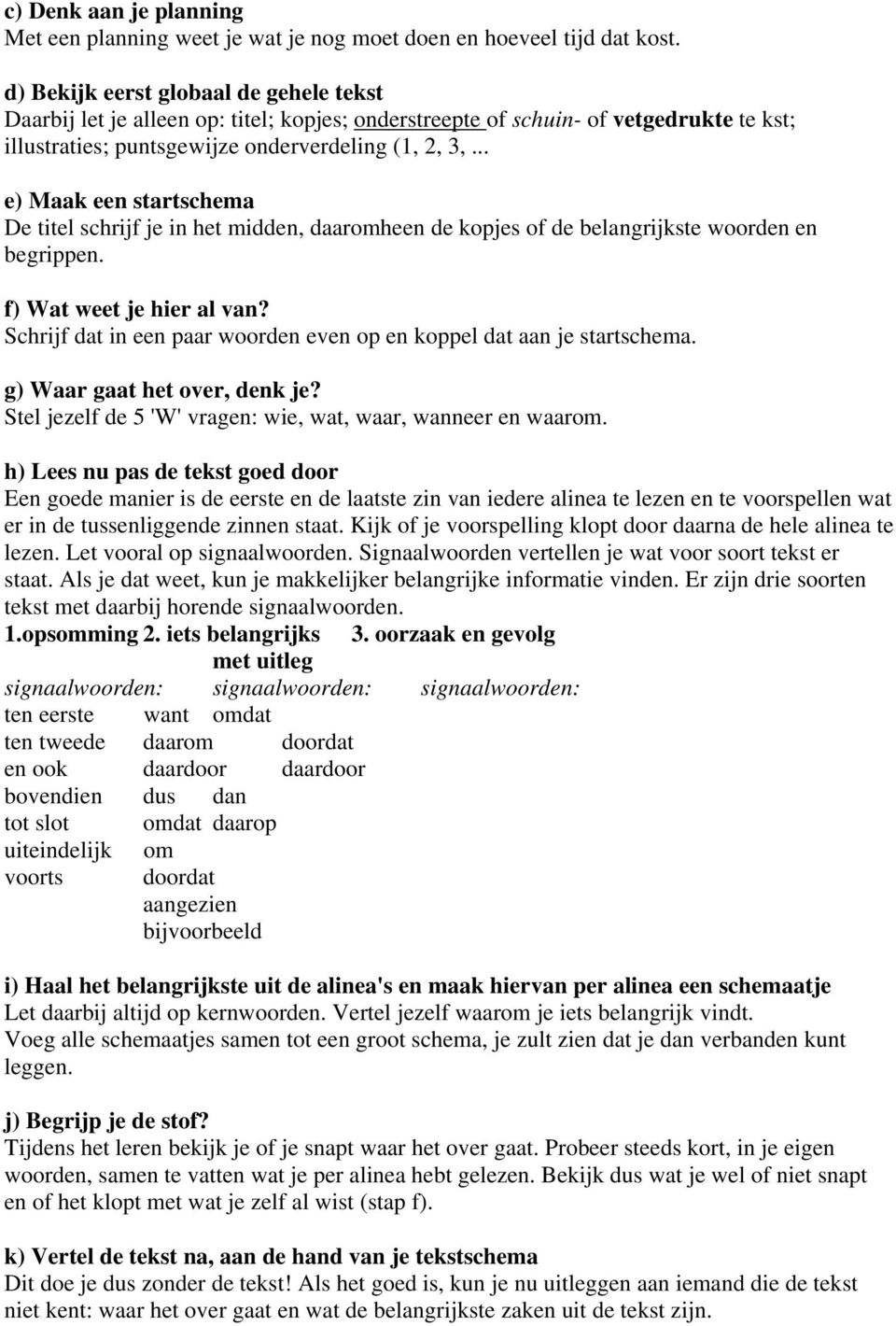 .. e) Maak een startschema De titel schrijf je in het midden, daaromheen de kopjes of de belangrijkste woorden en begrippen. f) Wat weet je hier al van?