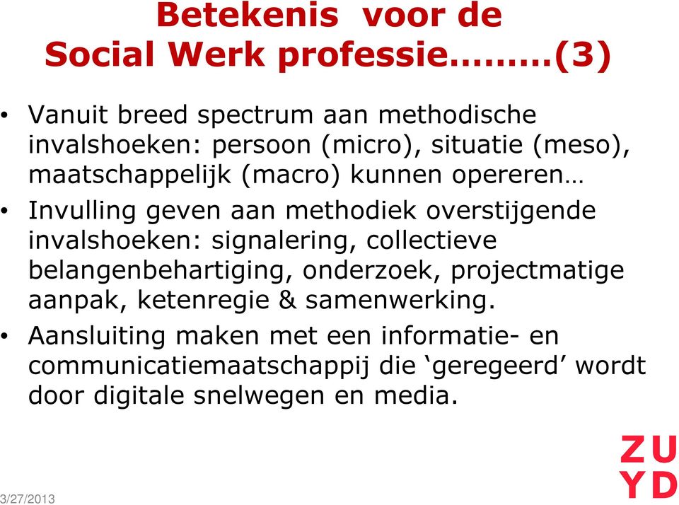 signalering, collectieve belangenbehartiging, onderzoek, projectmatige aanpak, ketenregie & samenwerking.