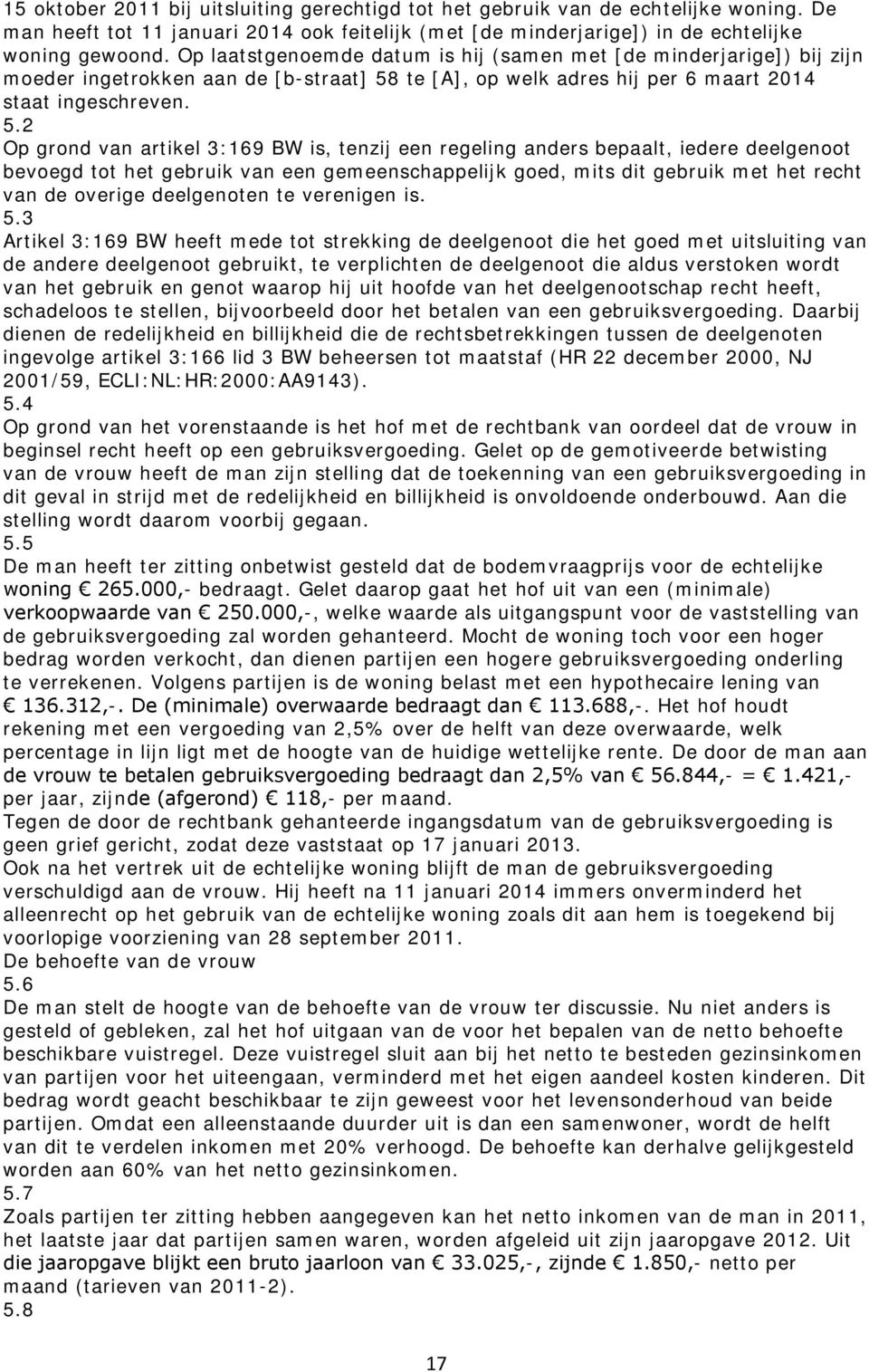 te [A], op welk adres hij per 6 maart 2014 staat ingeschreven. 5.