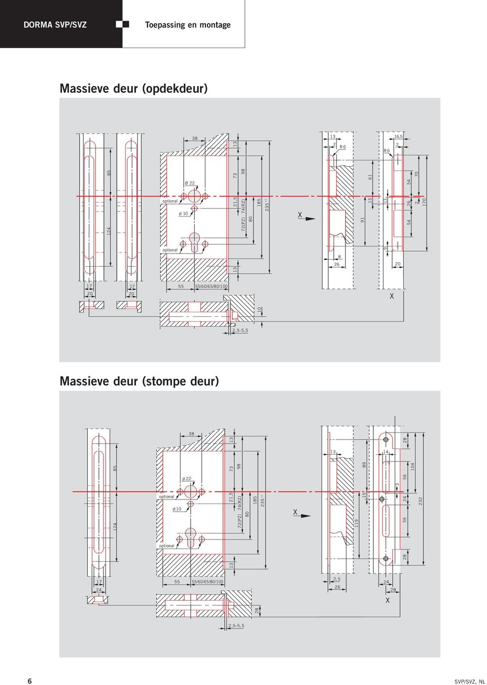 55/60/65/80/100 2,5-5,5 Massieve deur (stompe deur) 38 85 l 22 13 73 98 13 89 14 56 28 104 124 X 17 24 2,5 26 X