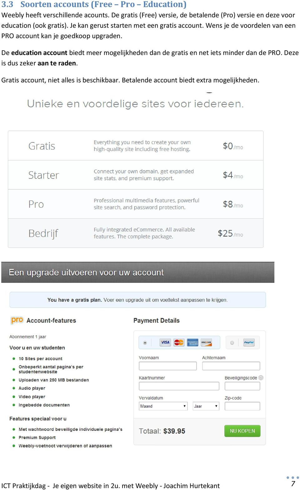 Wens je de voordelen van een PRO account kan je goedkoop upgraden.