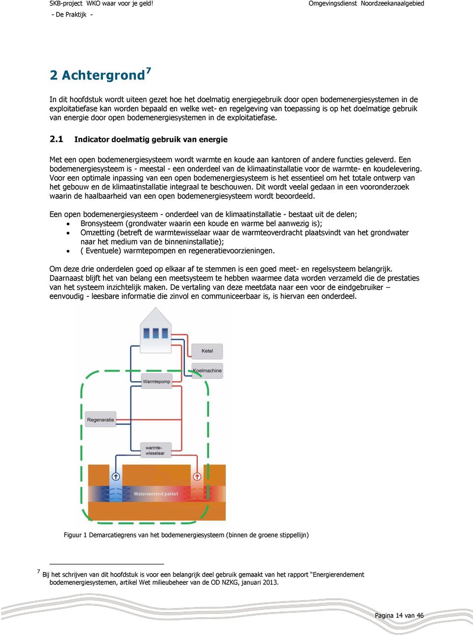 1 Indicator doelmatig gebruik van energie Met een open bodemenergiesysteem wordt warmte en koude aan kantoren of andere functies geleverd.