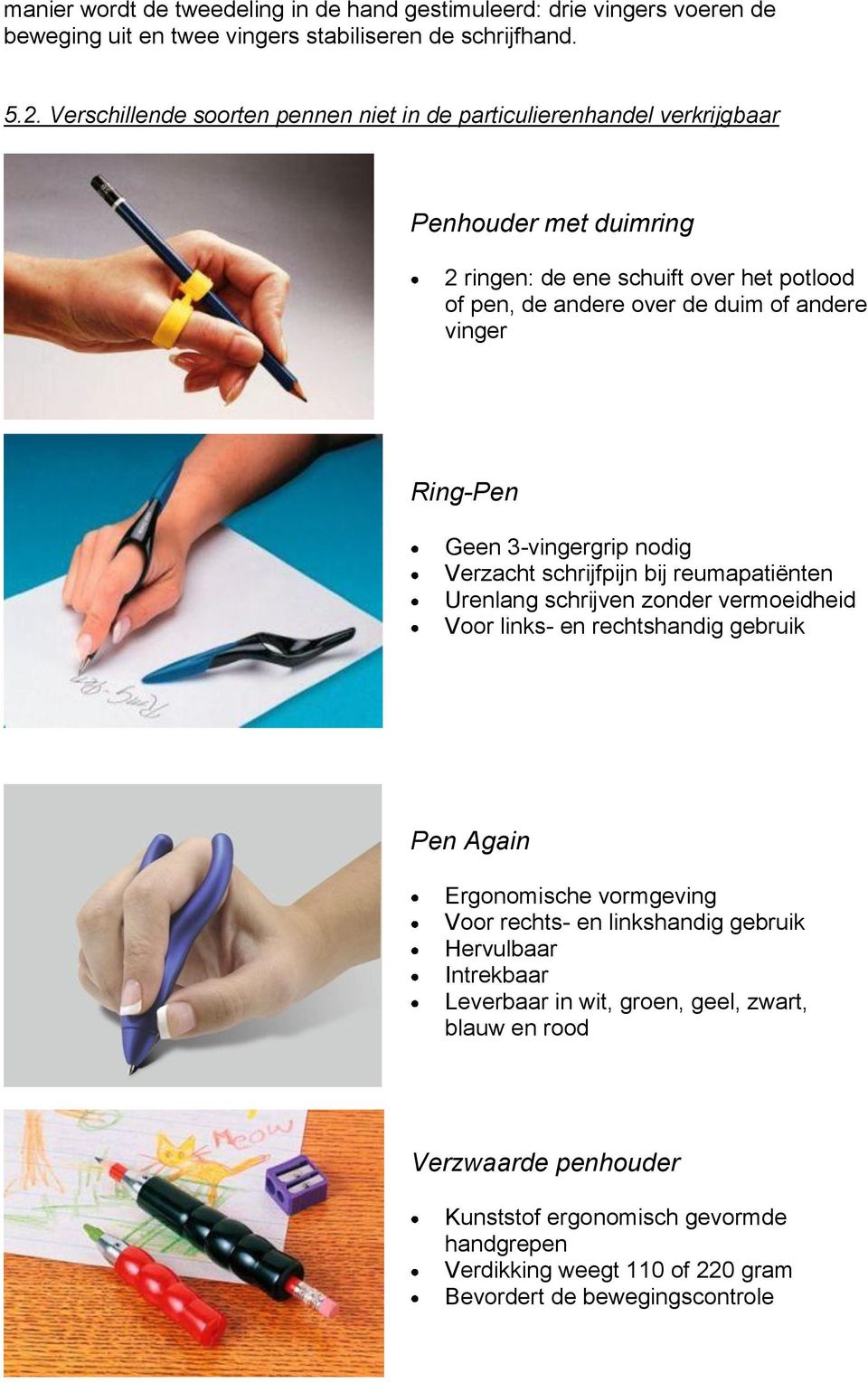 Ring-Pen Geen 3-vingergrip nodig Verzacht schrijfpijn bij reumapatiënten Urenlang schrijven zonder vermoeidheid Voor links- en rechtshandig gebruik Pen Again Ergonomische vormgeving