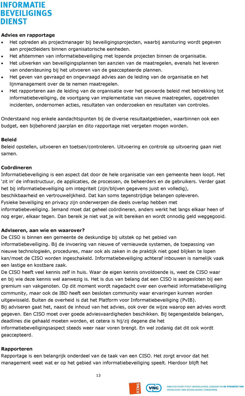 Het uitwerken van beveiligingsplannen ten aanzien van de maatregelen, evenals het leveren van ondersteuning bij het uitvoeren van de geaccepteerde plannen.