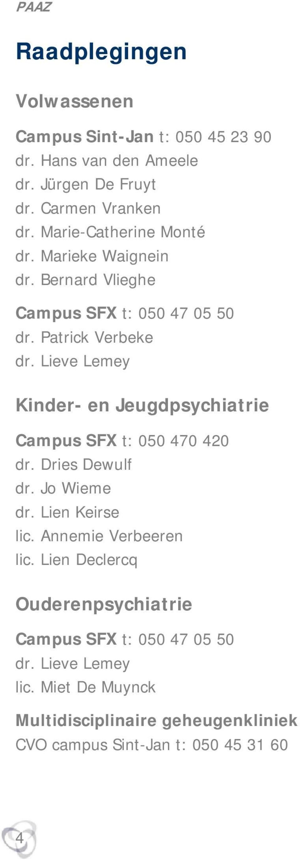 Lieve Lemey Kinder- en Jeugdpsychiatrie Campus SFX t: 050 470 420 dr. Dries Dewulf dr. Jo Wieme dr. Lien Keirse lic.