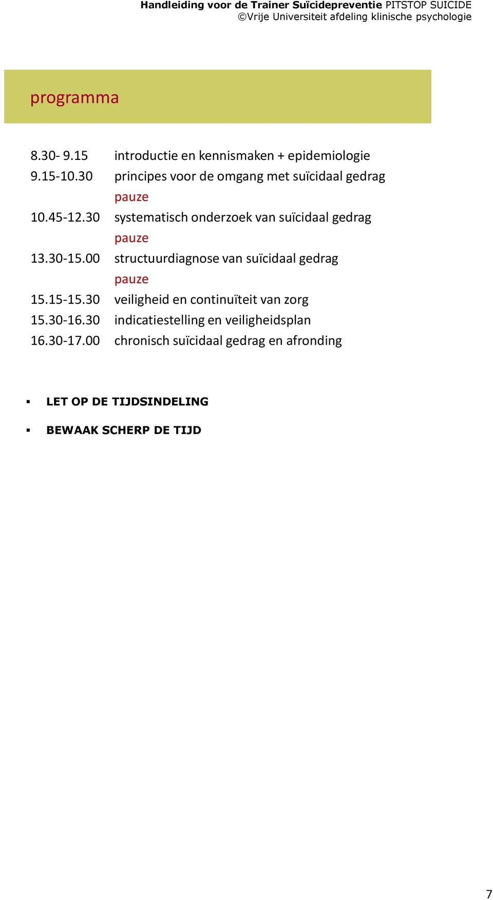 30-15.00 structuurdiagnose van suïcidaal gedrag pauze 15.15-15.30 veiligheid en continuïteit van zorg 15.30-16.