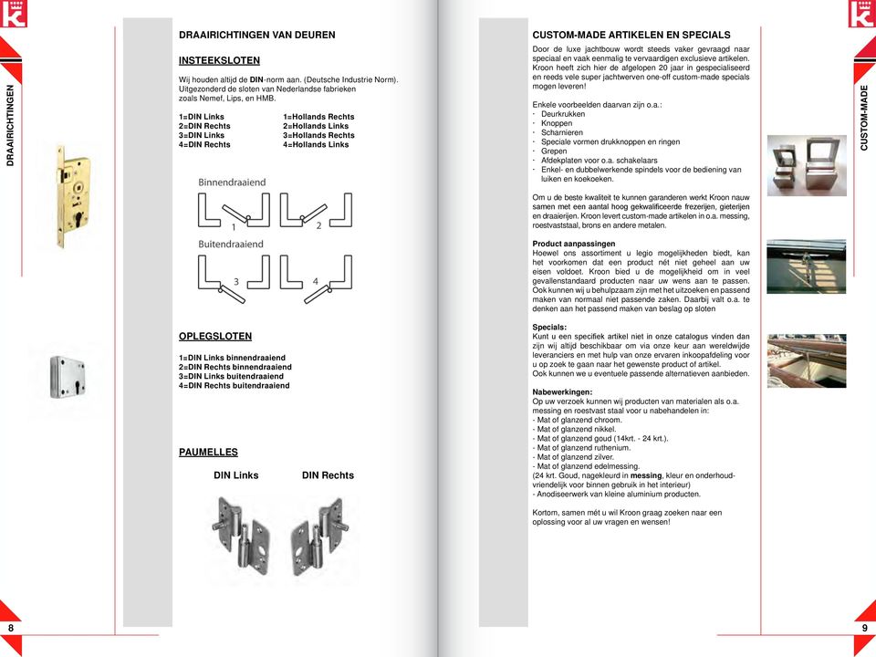 mif Page 589 Friday, December 10, 2010 4:54 PM Wij houden altijd de DIN-norm aan. (Deutsche Industrie Norm). Uitgezonderd de sloten van Nederlandse fabrieken zoals Nemef, Lips, en HMB.