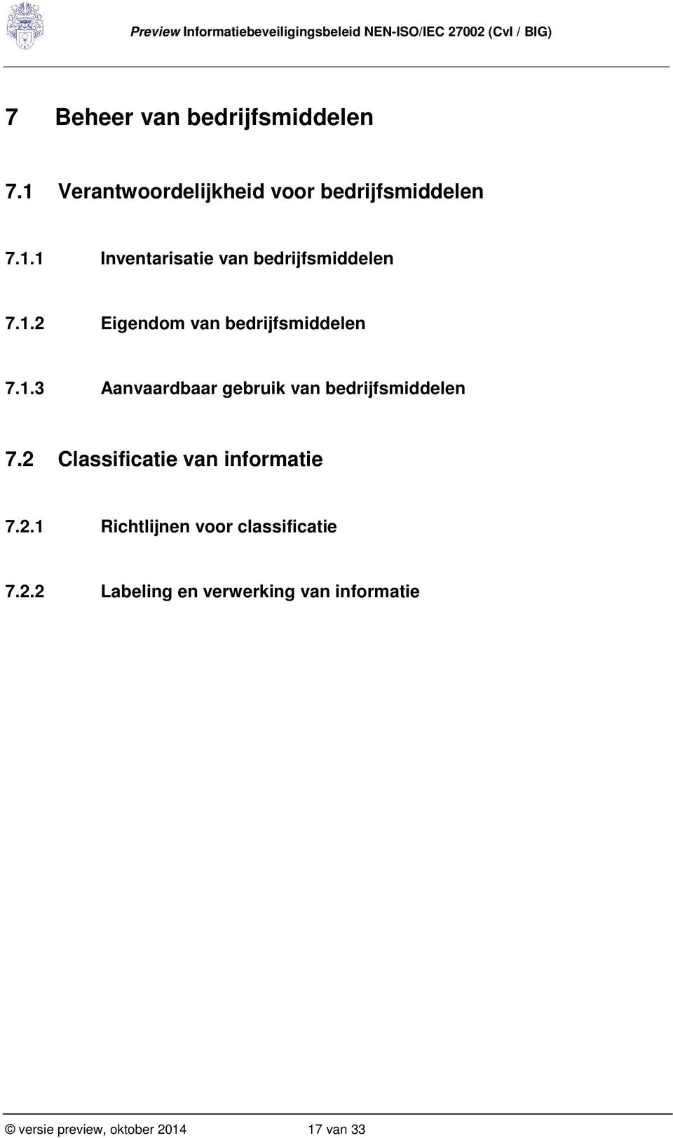 2 Classificatie van informatie 7.2.1 Richtlijnen voor classificatie 7.2.2 Labeling en verwerking van informatie versie preview, oktober 2014 17 van 33