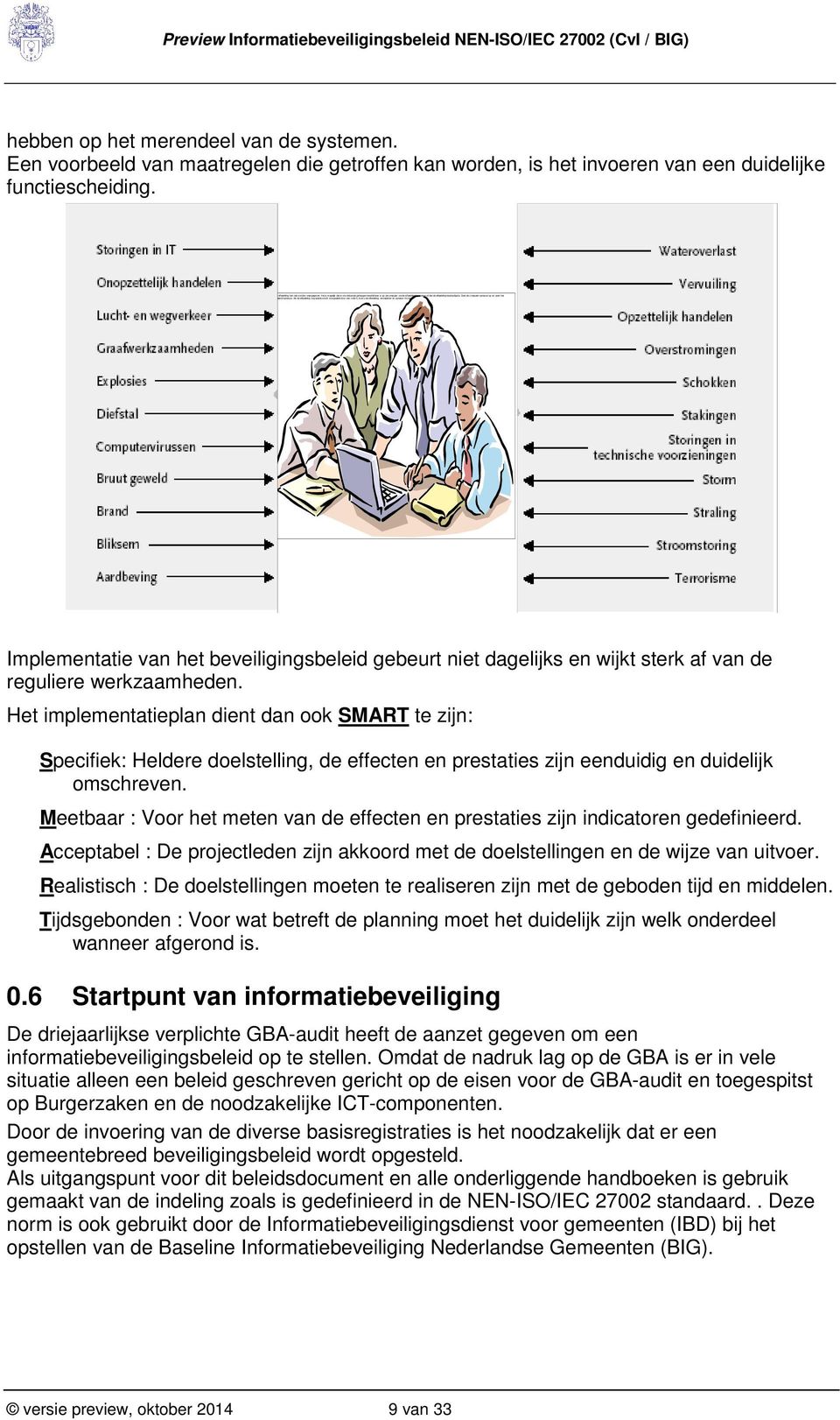 Preview Informatiebeveiligingsbeleid NEN-ISO/IEC 27002 (CvI / BIG) hebben op het merendeel van de systemen.