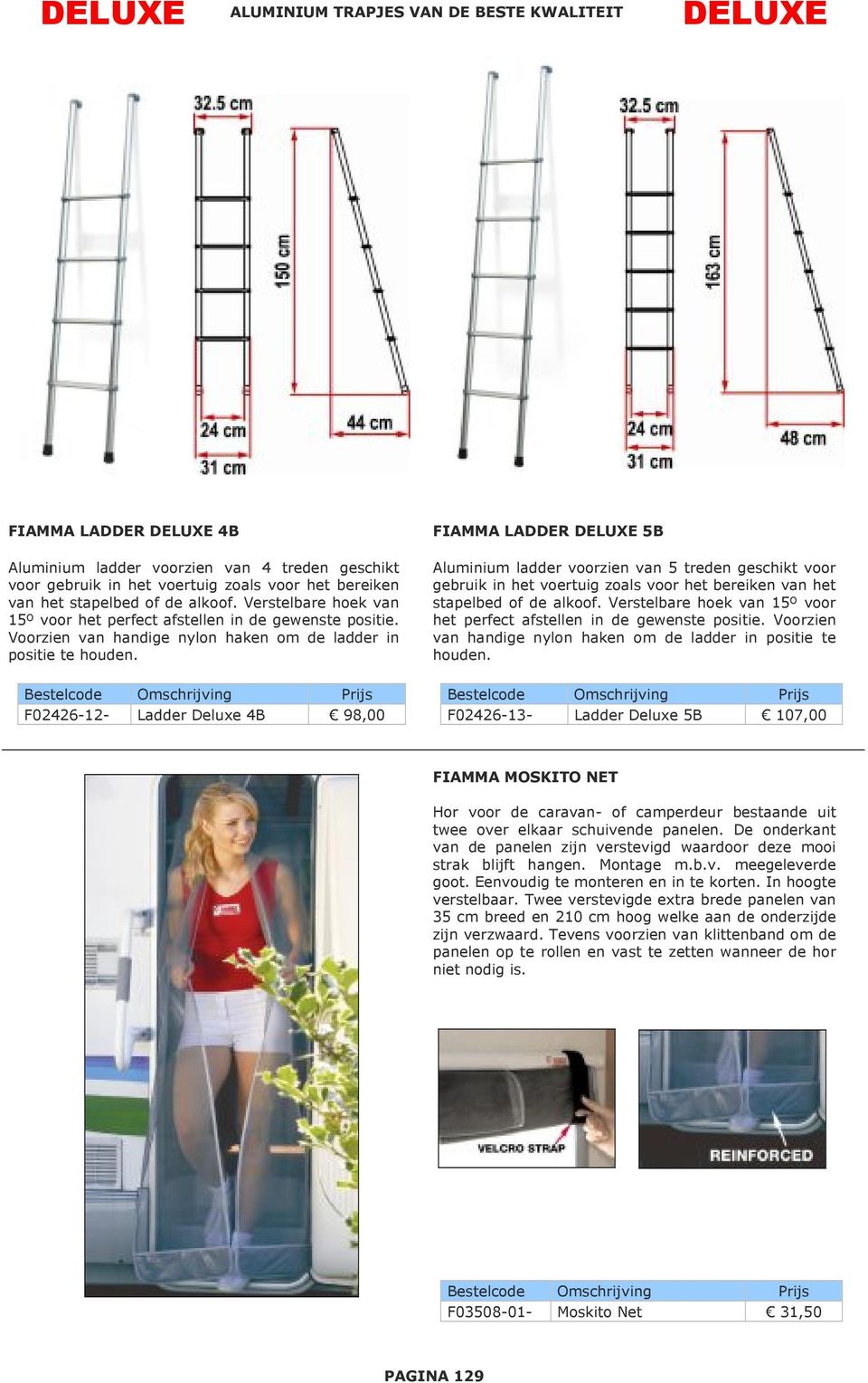 FIAMMA LADDER DELUXE 5B Aluminium ladder voorzien van 5 treden geschikt voor gebruik in het voertuig zoals voor het bereiken van het stapelbed  F02426-12- Ladder Deluxe 4B 98,00 F02426-13- Ladder