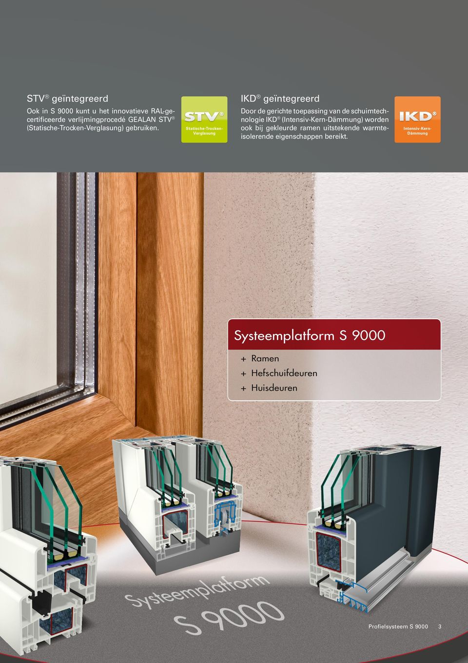 Door de gerichte toepassing van de schuimtechnologie IKD (Intensiv-Kern-Dämmung) worden ook bij gekleurde ramen uitstekende