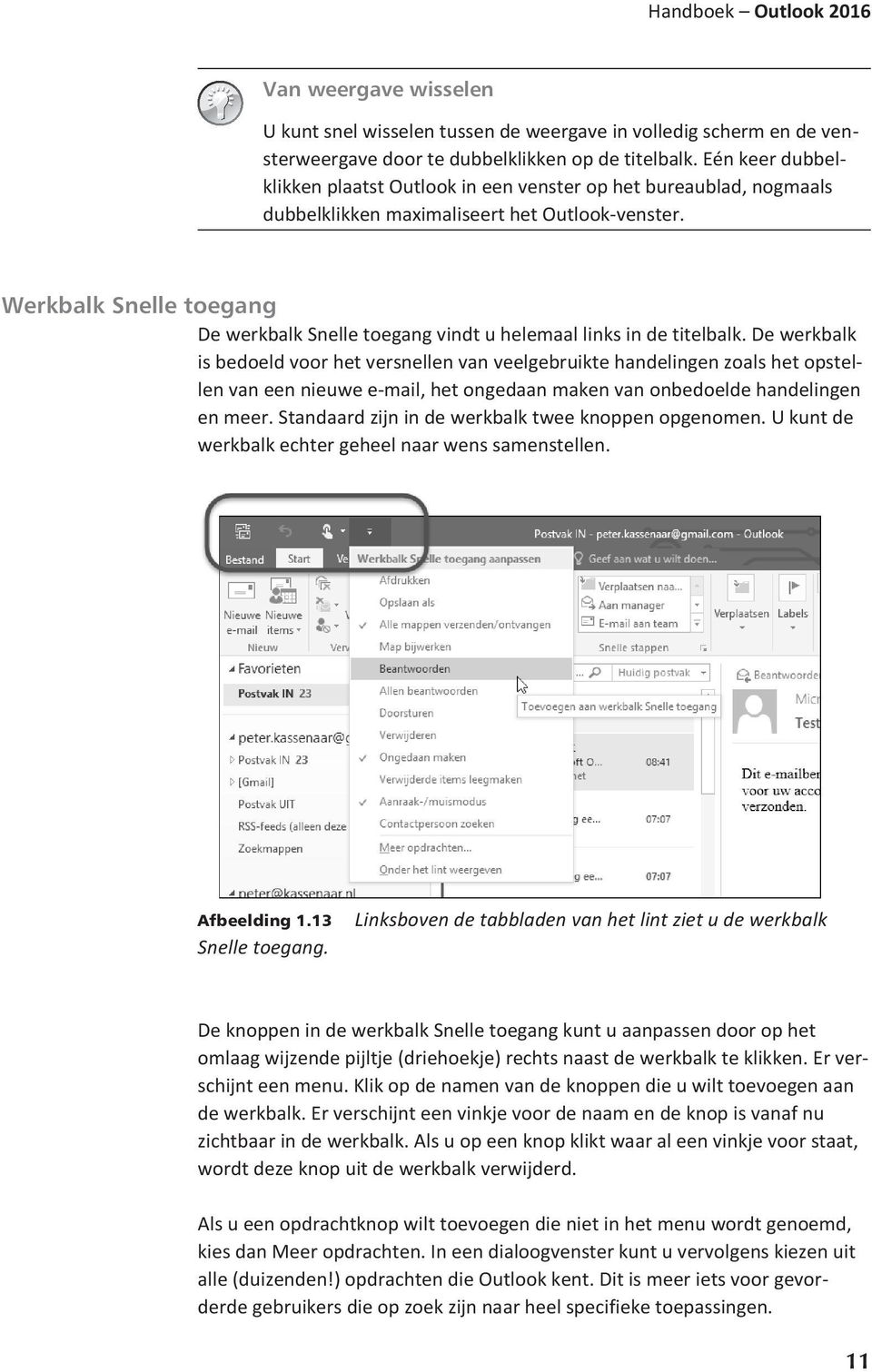 Werkbalk Snelle toegang De werkbalk Snelle toegang vindt u helemaal links in de titelbalk.