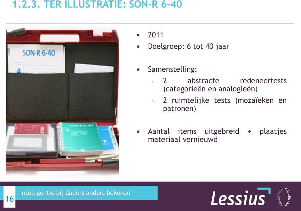 Samenstelling: - 2 abstracte redeneertests (categorieën en