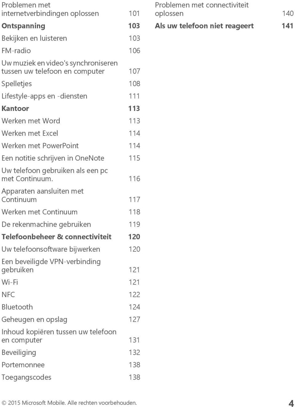 116 Apparaten aansluiten met Continuum 117 Werken met Continuum 118 De rekenmachine gebruiken 119 Telefoonbeheer & connectiviteit 120 Uw telefoonsoftware bijwerken 120 Een beveiligde VPN-verbinding