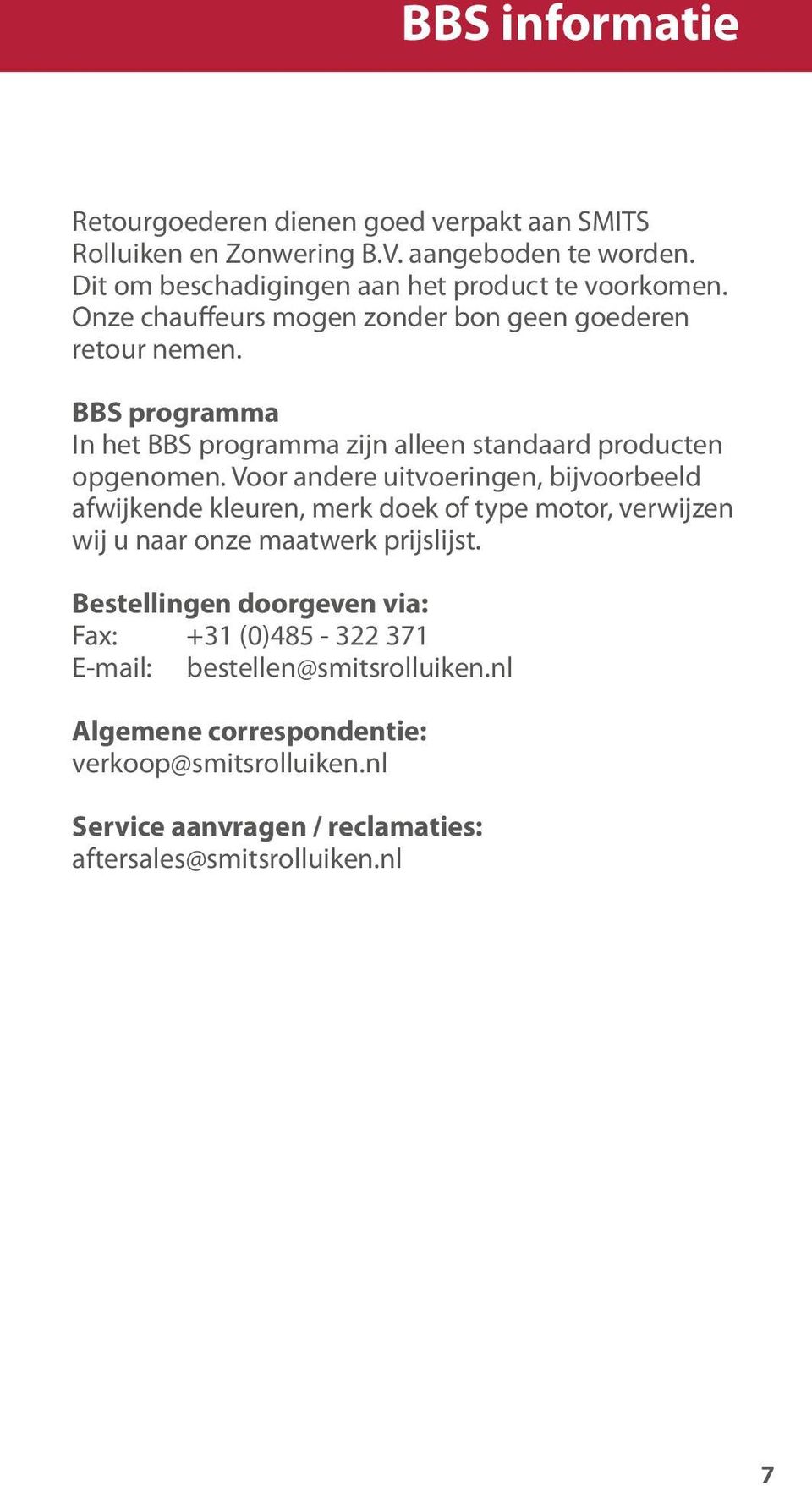 BBS programma In het BBS programma zijn alleen standaard producten opgenomen.