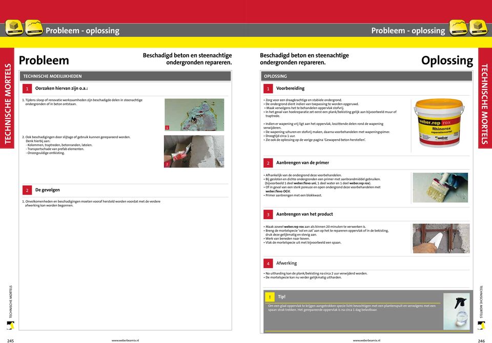 Denk hierbij aan: - Kolommen, traptreden, betonranden, lateien. - Transportschade van prefab elementen. - Onzorgvuldige ontkisting. Beschadigd beton en steenachtige ondergronden repareren.