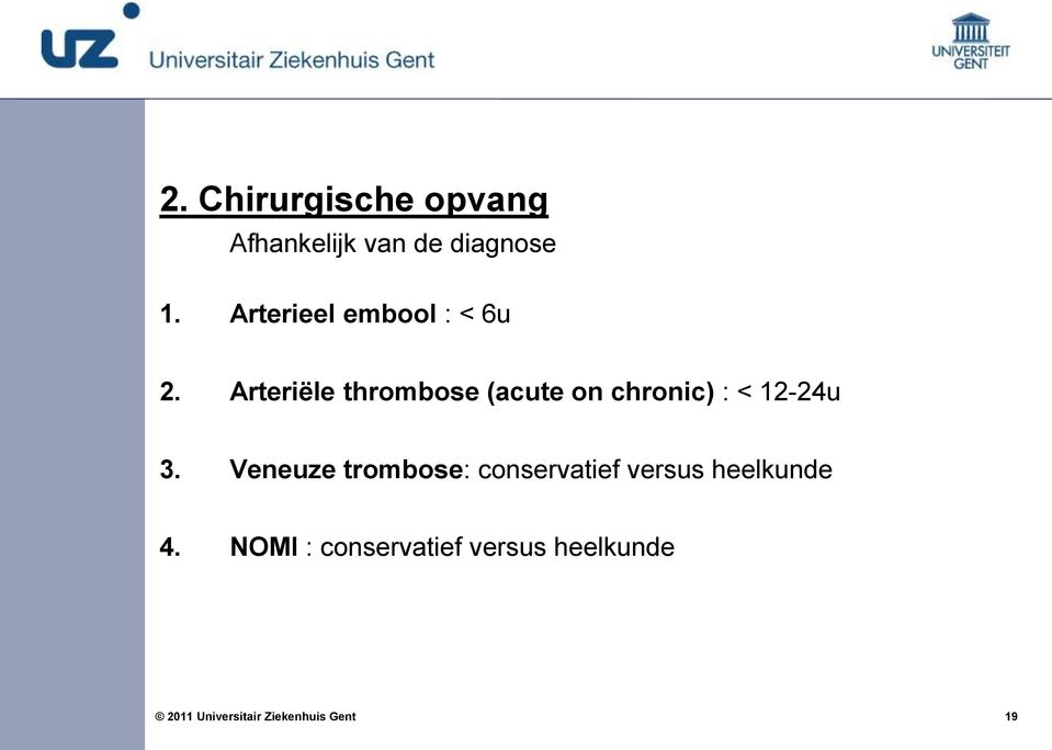 Arteriële thrombose (acute on chronic) : < 12-24u 3.