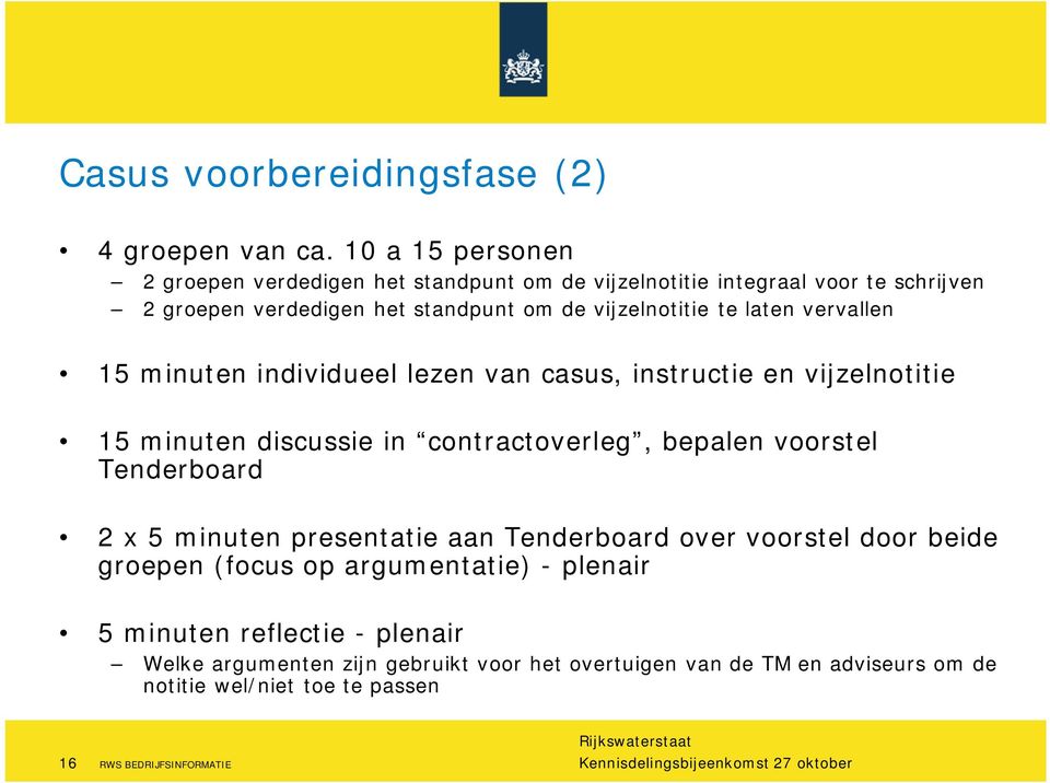 laten vervallen 15 minuten individueel lezen van casus, instructie en vijzelnotitie 15 minuten discussie in contractoverleg, bepalen voorstel Tenderboard 2 x