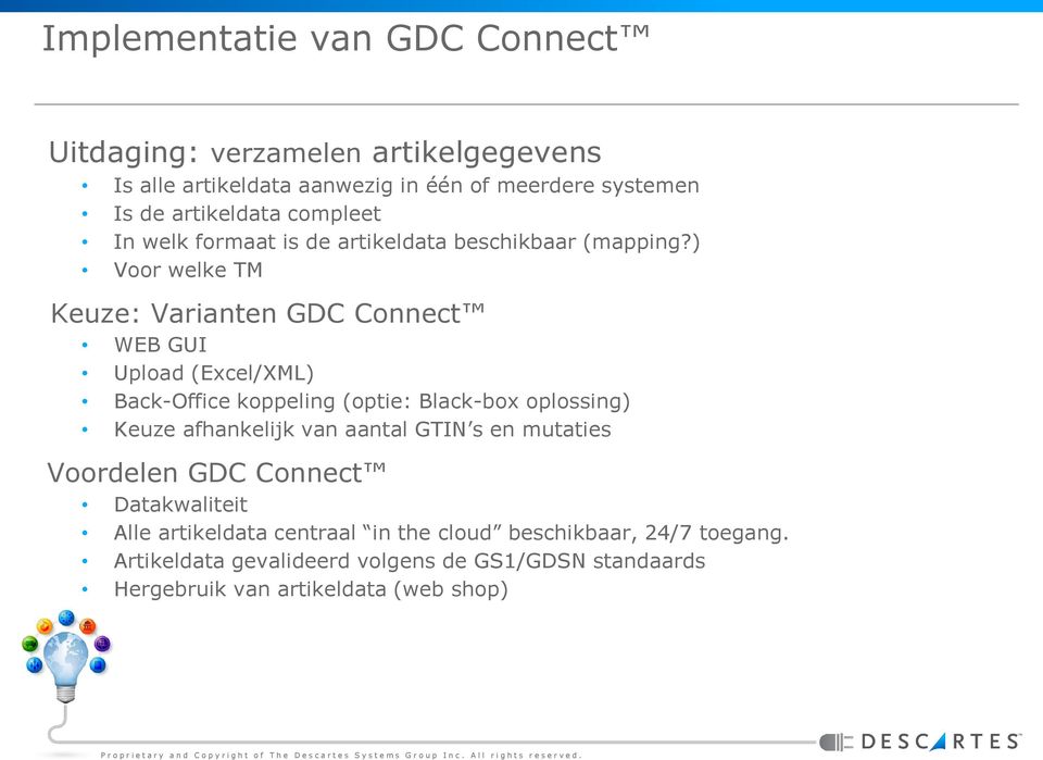 ) Voor welke TM Keuze: Varianten GDC Connect WEB GUI Upload (Excel/XML) Back-Office koppeling (optie: Black-box oplossing) Keuze afhankelijk