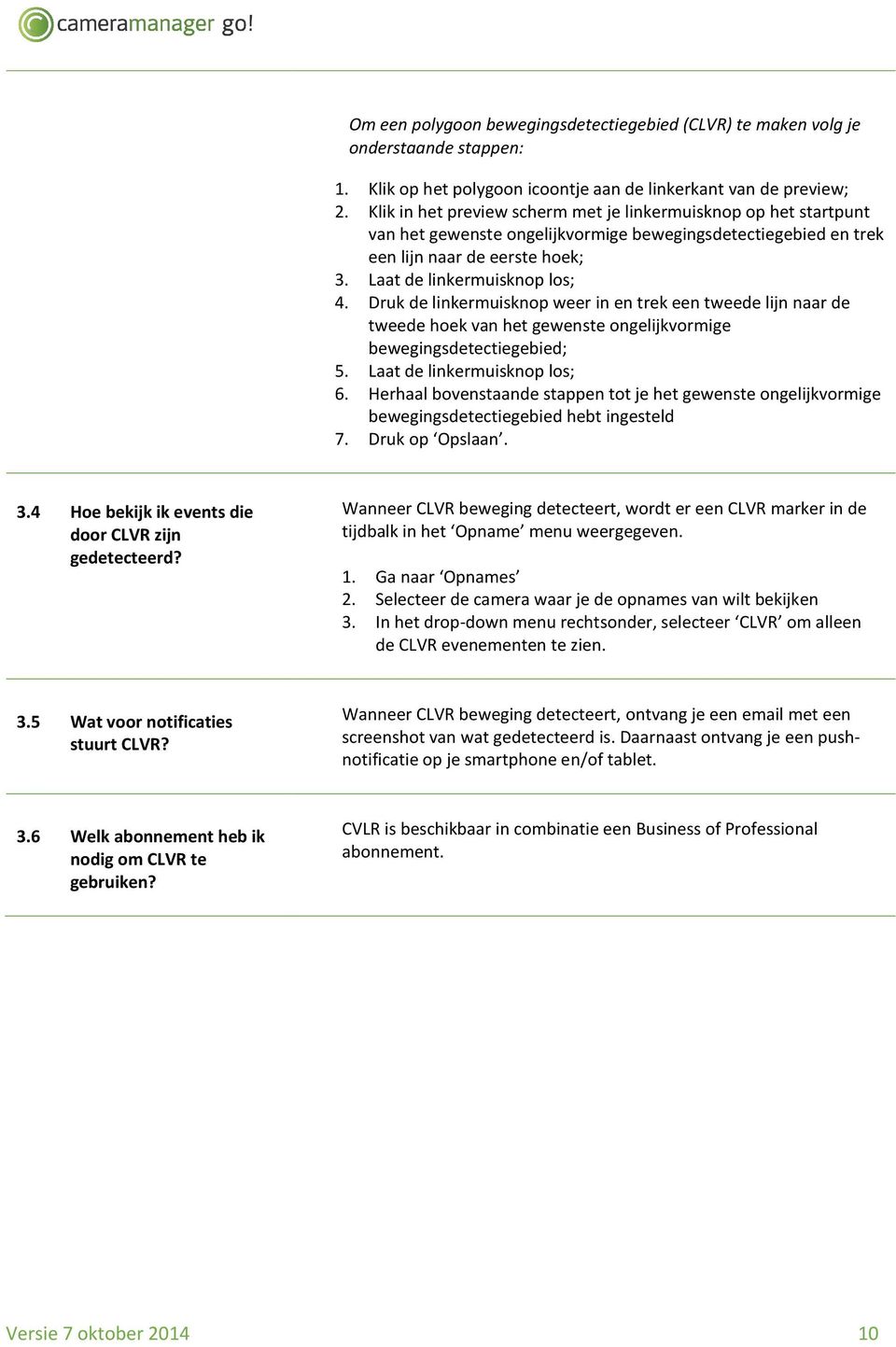 Druk de linkermuisknop weer in en trek een tweede lijn naar de tweede hoek van het gewenste ongelijkvormige bewegingsdetectiegebied; 5. Laat de linkermuisknop los; 6.