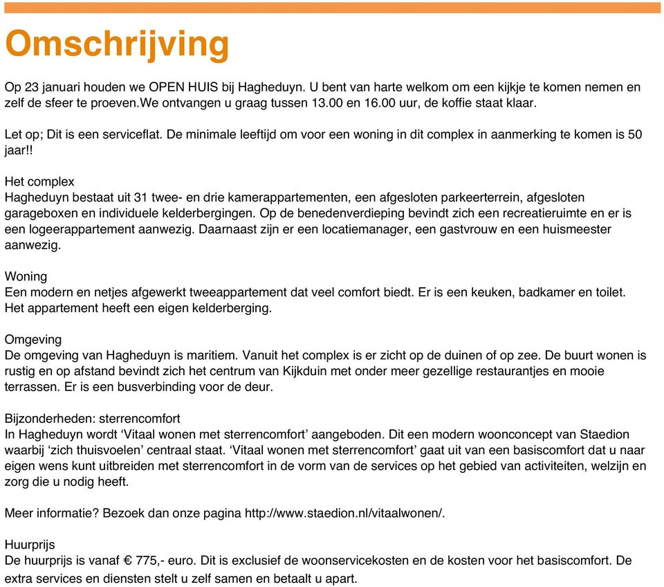 ! Het complex Hagheduyn bestaat uit 31 twee- en drie kamerappartementen, een afgesloten parkeerterrein, afgesloten garageboxen en individuele kelderbergingen.