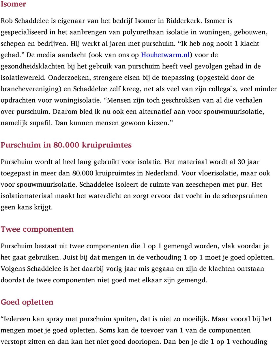 nl) voor de gezondheidsklachten bij het gebruik van purschuim heeft veel gevolgen gehad in de isolatiewereld.