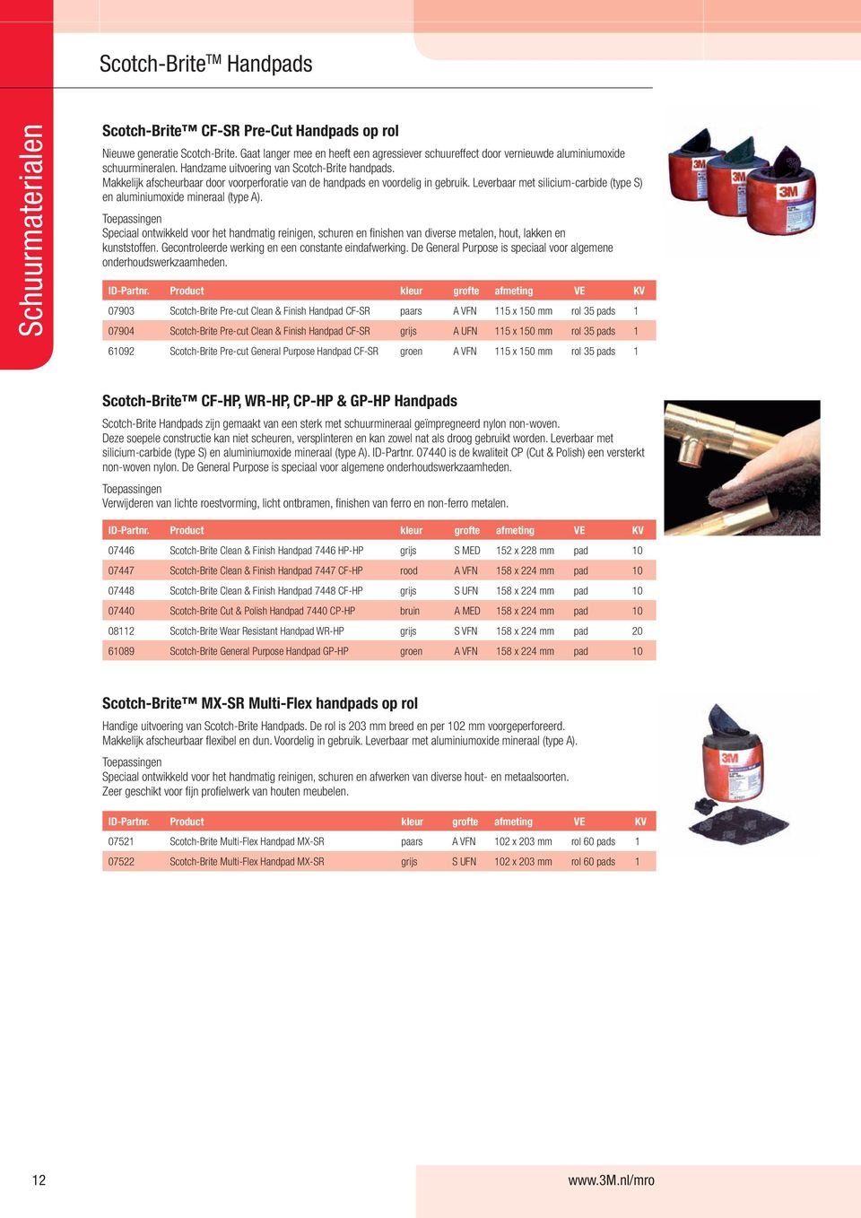 Leverbaar met silicium-carbide (type S) en aluminiumoxide mineraal (type A). Speciaal ontwikkeld voor het handmatig reinigen, schuren en fi nishen van diverse metalen, hout, lakken en kunststoffen.