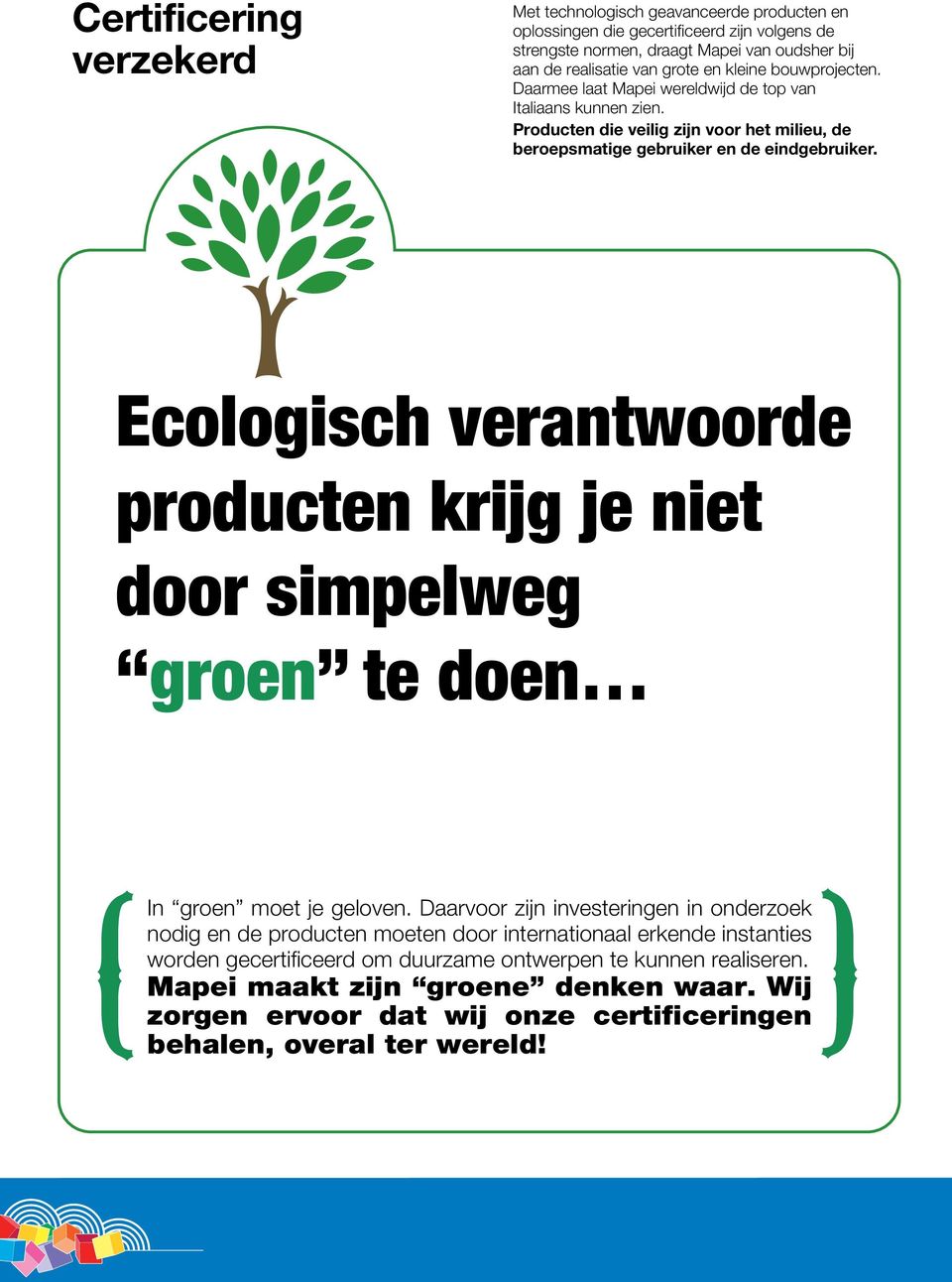 Ecologisch verantwoorde producten krijg je niet door simpelweg groen te doen ( ) In groen moet je geloven.