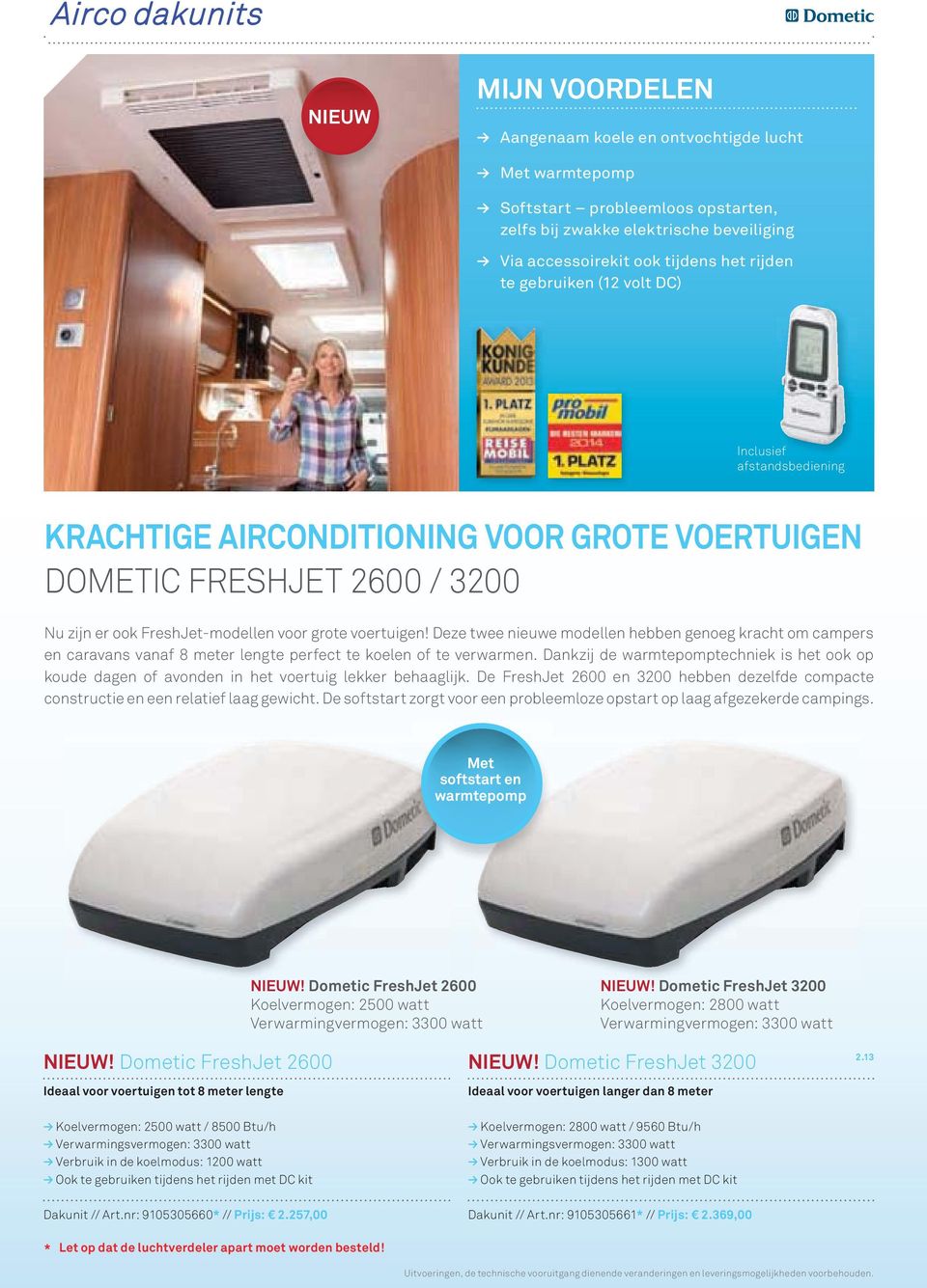 Deze twee nieuwe modellen hebben genoeg kracht om campers en caravans vanaf 8 meter lengte perfect te koelen of te verwarmen.