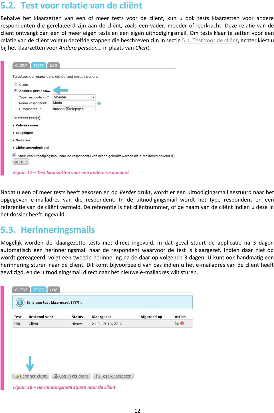 Om tests klaar te zetten voor een relatie van de cliënt volgt u dezelfde stappen die beschreven zijn in sectie 5.1.