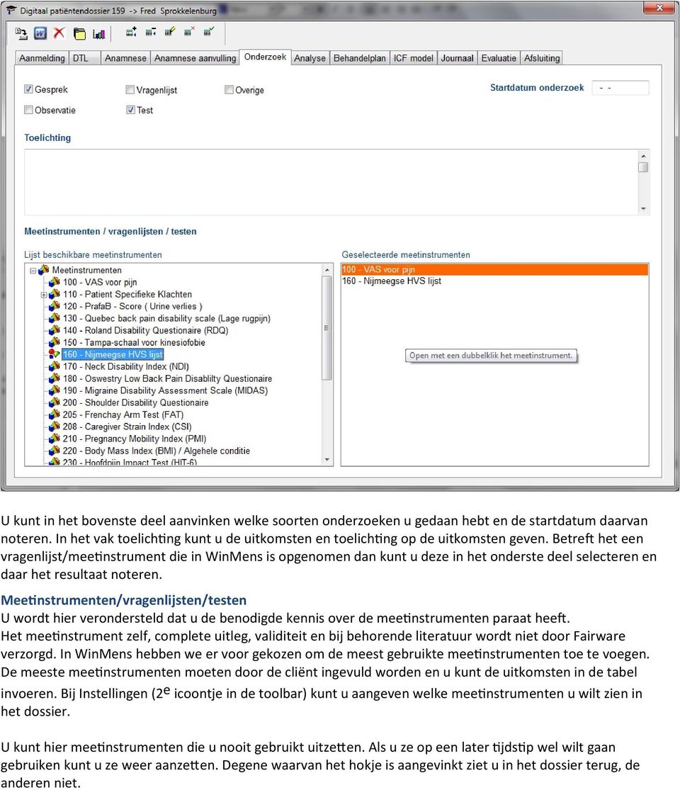 Meetinstrumenten/vragenlijsten/testen U wordt hier verondersteld dat u de benodigde kennis over de meetinstrumenten paraat heeft.