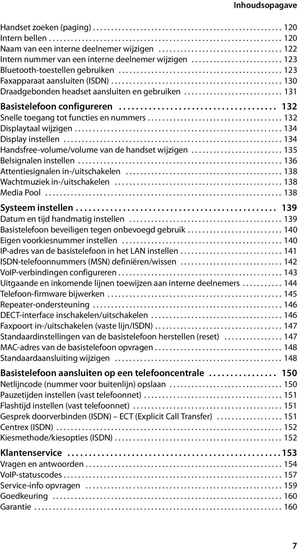 .............................................. 130 Draadgebonden headset aansluiten en gebruiken........................... 131 Basistelefoon configureren..................................... 132 Snelle toegang tot functies en nummers.