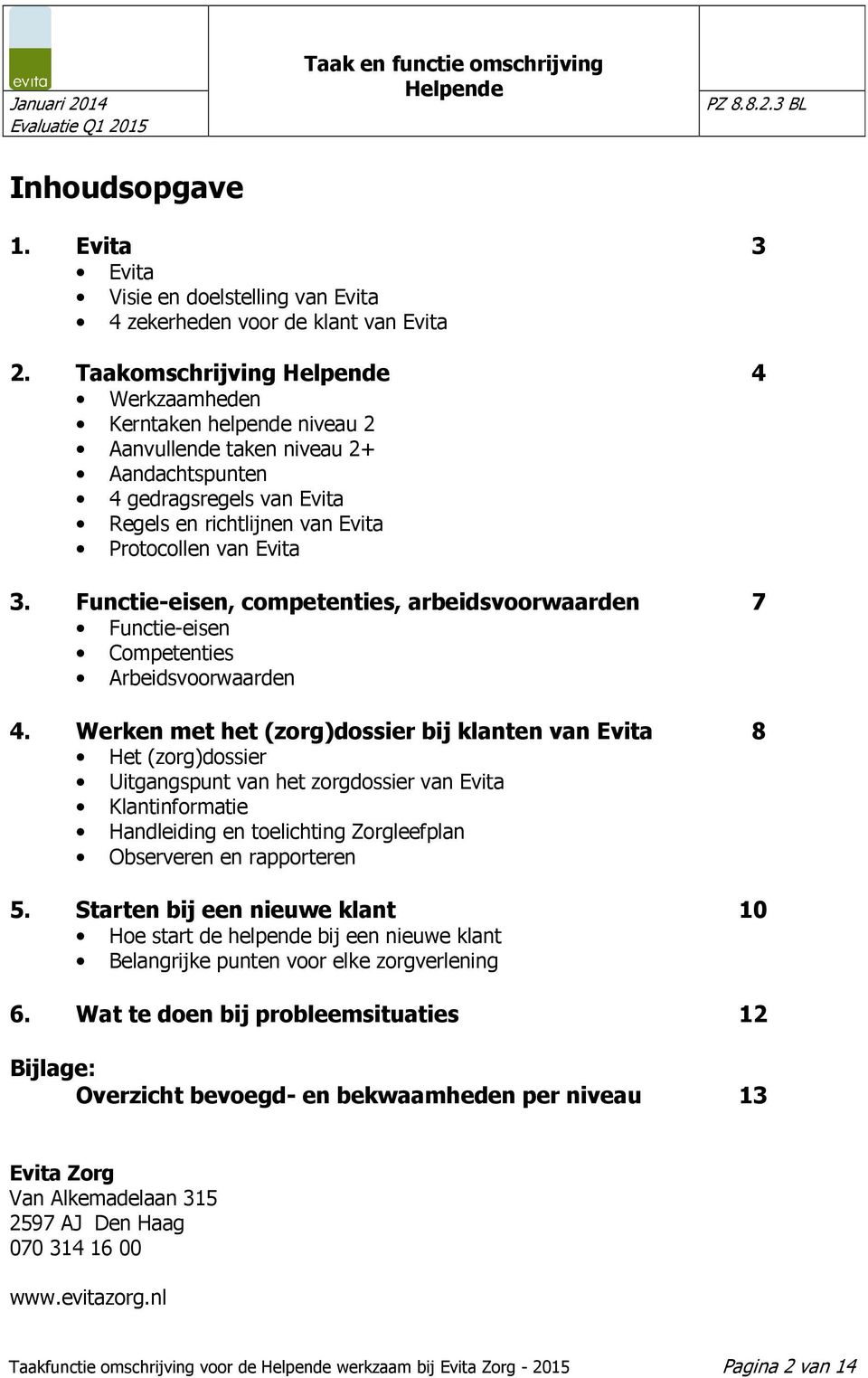 Functie-eisen, competenties, arbeidsvoorwaarden 7 Functie-eisen Competenties Arbeidsvoorwaarden 4.