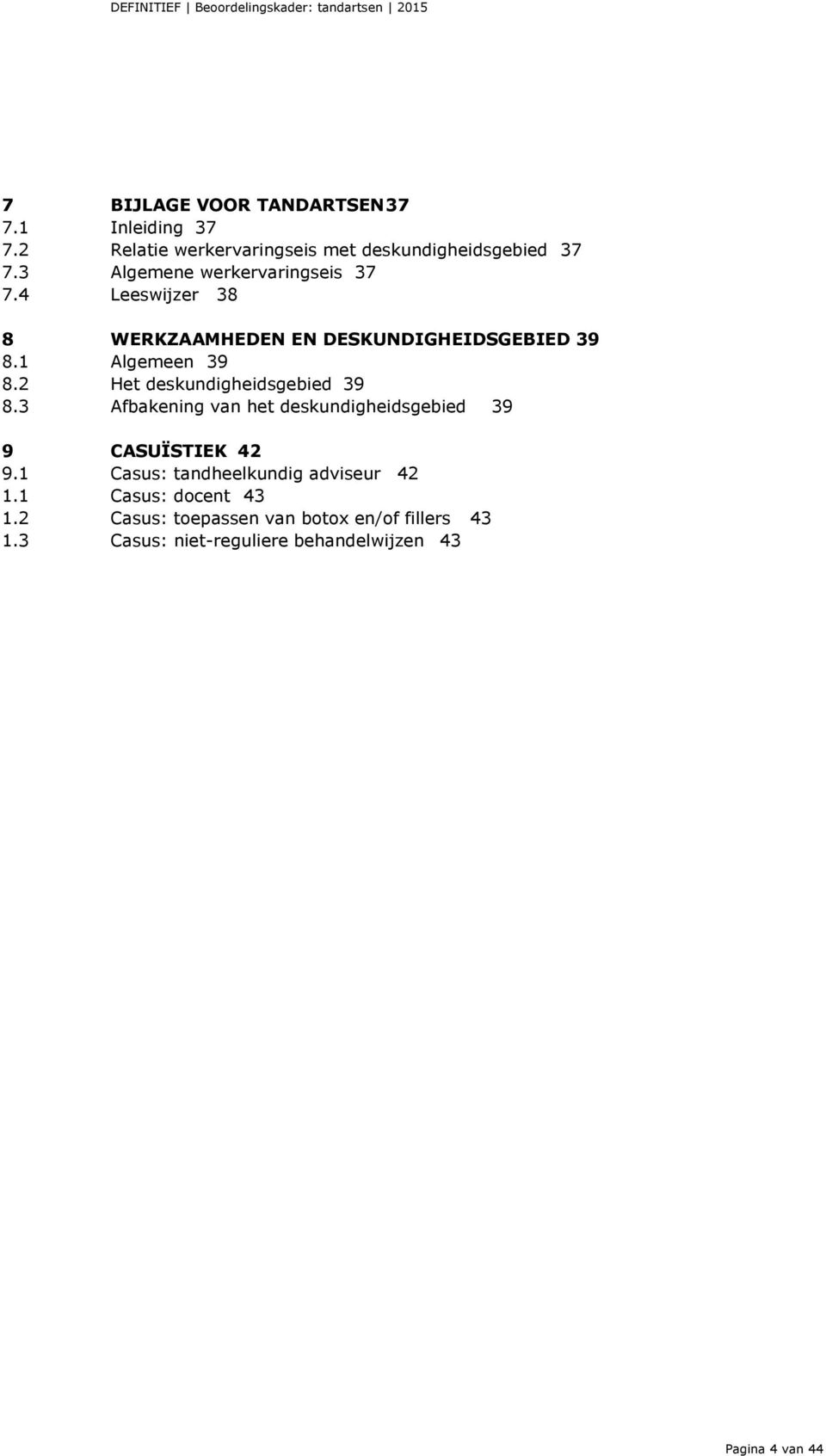 2 Het deskundigheidsgebied 39 8.3 Afbakening van het deskundigheidsgebied 39 9 CASUÏSTIEK 42 9.