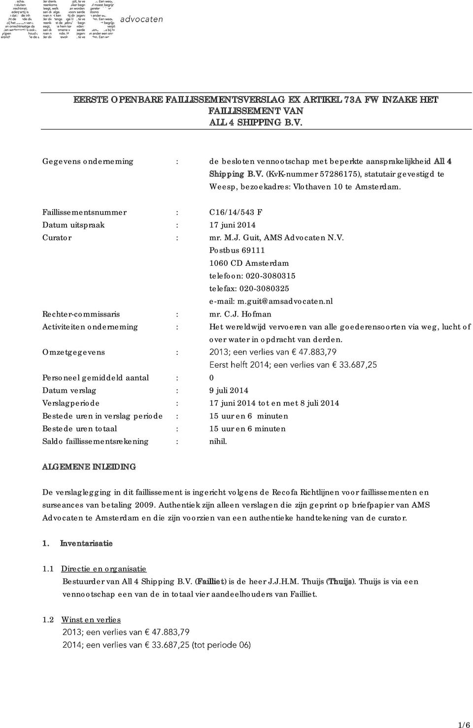 Guit, AMS Advocaten N.V. Postbus 69111 1060 CD Amsterdam telefoon: 020-3080315 telefax: 020-3080325 e-mail: m.guit@amsadvocaten.nl Rechter-commissaris : mr. C.J.