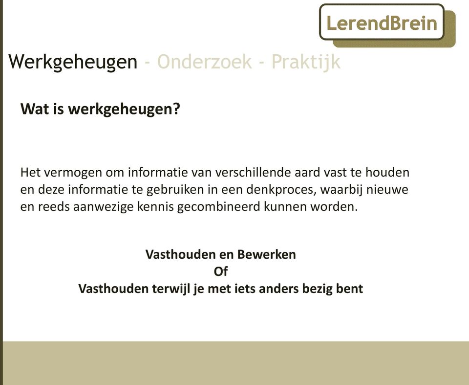 deze informatie te gebruiken in een denkproces, waarbij nieuwe en