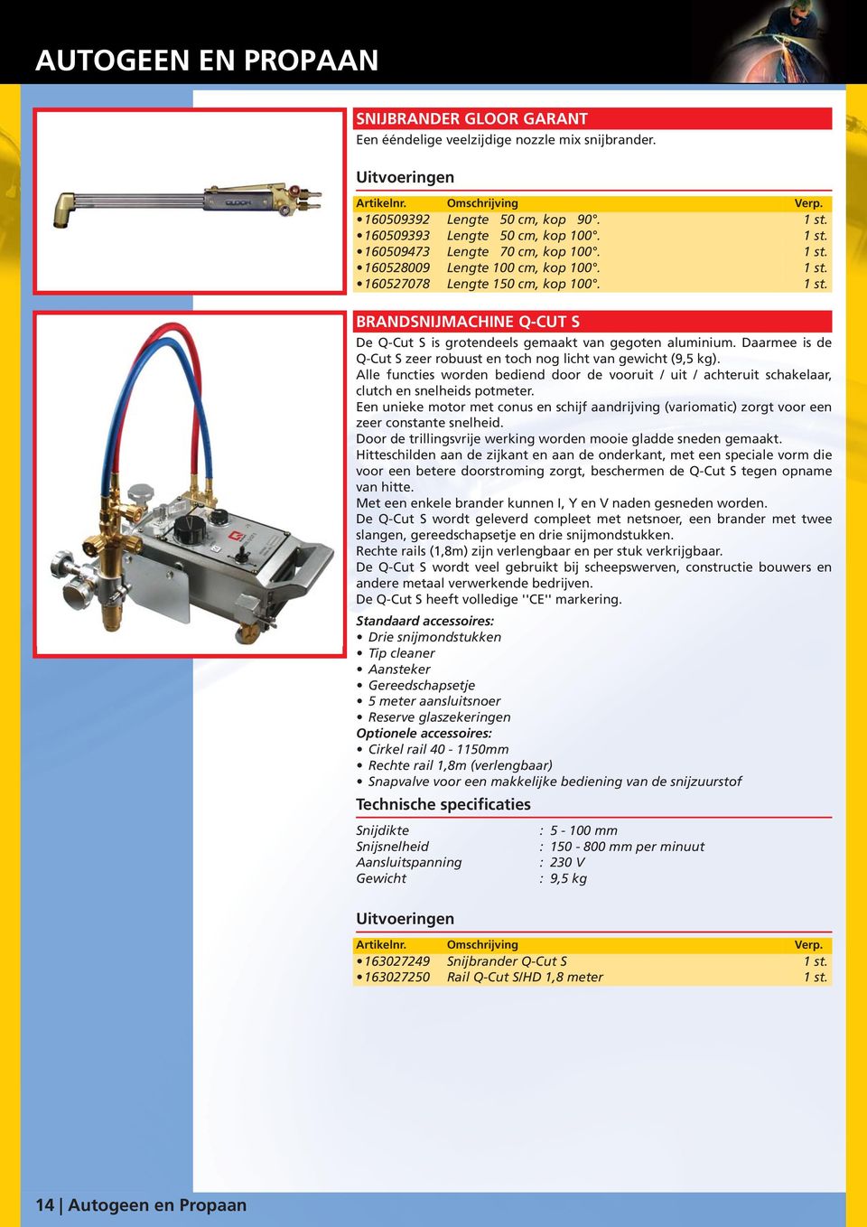 Daarmee is de Q-Cut S zeer robuust en toch nog licht van gewicht (9,5 kg). Alle functies worden bediend door de vooruit / uit / achteruit schakelaar, clutch en snelheids potmeter.