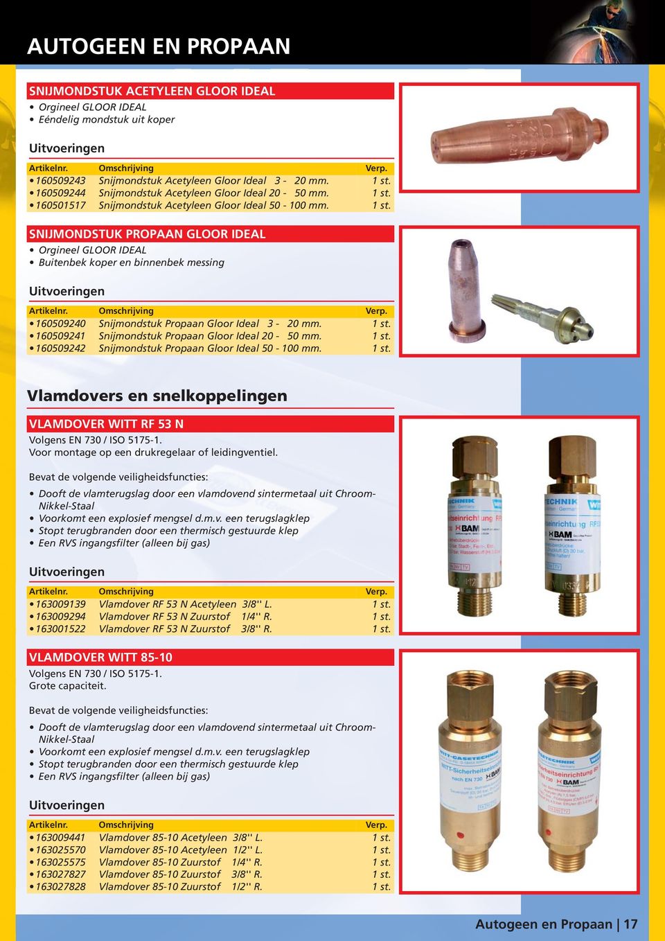 160509241 Snijmondstuk Propaan Gloor Ideal 20-50 mm. 160509242 Snijmondstuk Propaan Gloor Ideal 50-100 mm. Vlamdovers en snelkoppelingen VLAMDOVER WITT RF 53 N Volgens EN 730 / ISO 5175-1.