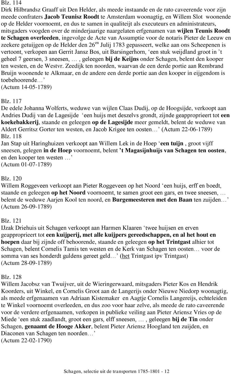 Acte van Assumptie voor de notaris Pieter de Leeuw en zeekere getuijgen op de Helder den 26 en Julij 1783 gepasseert, welke aan ons Scheepenen is vertoont, verkopen aan Gerrit Jansz Bos, uit