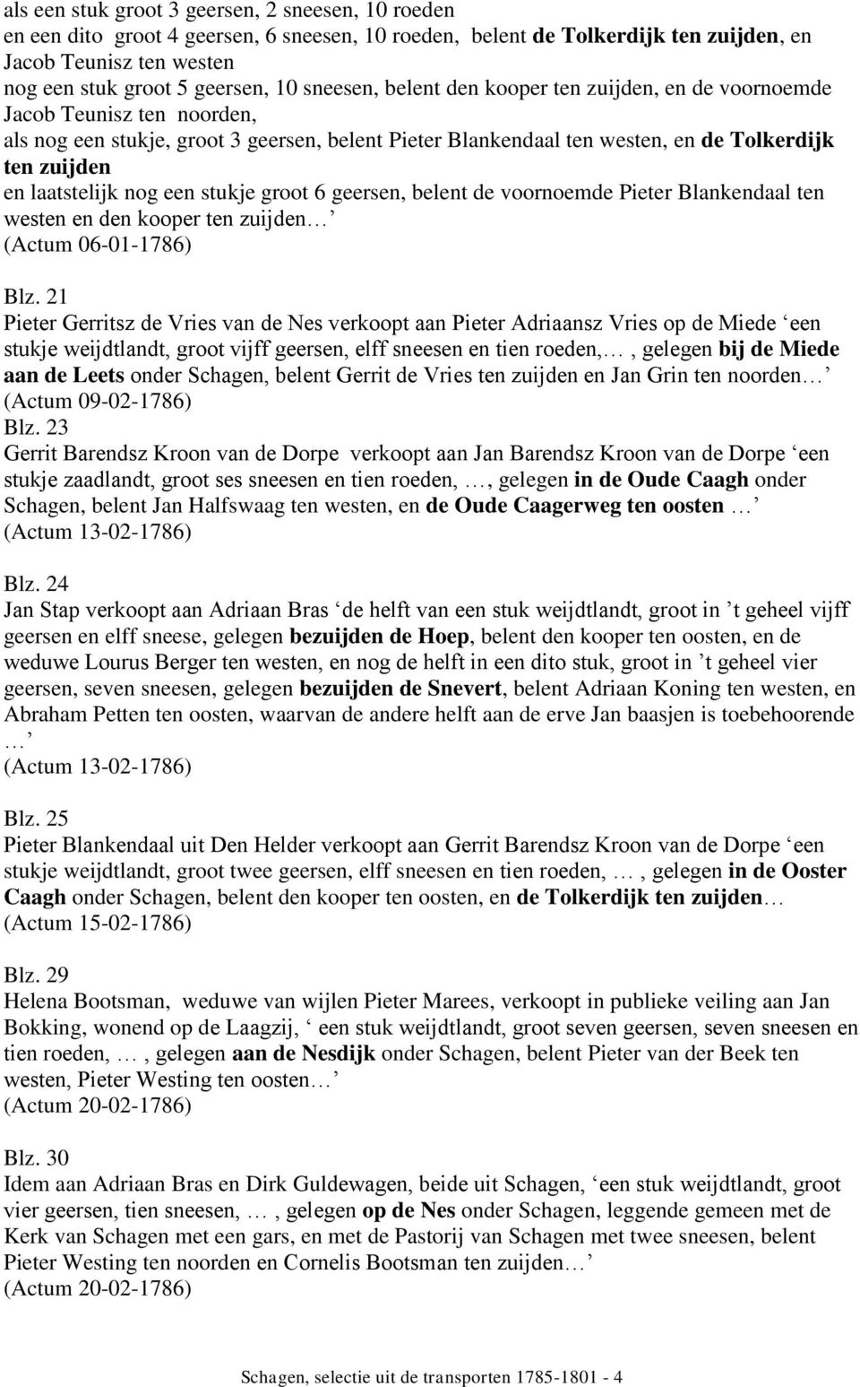 laatstelijk nog een stukje groot 6 geersen, belent de voornoemde Pieter Blankendaal ten westen en den kooper ten zuijden (Actum 06-01-1786) Blz.