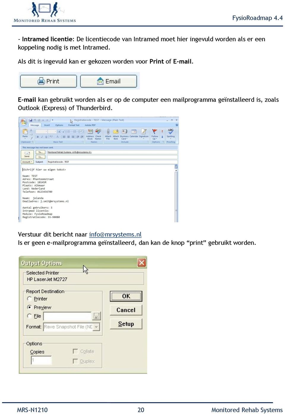 E-mail kan gebruikt worden als er op de computer een mailprogramma geïnstalleerd is, zoals Outlook (Express) of