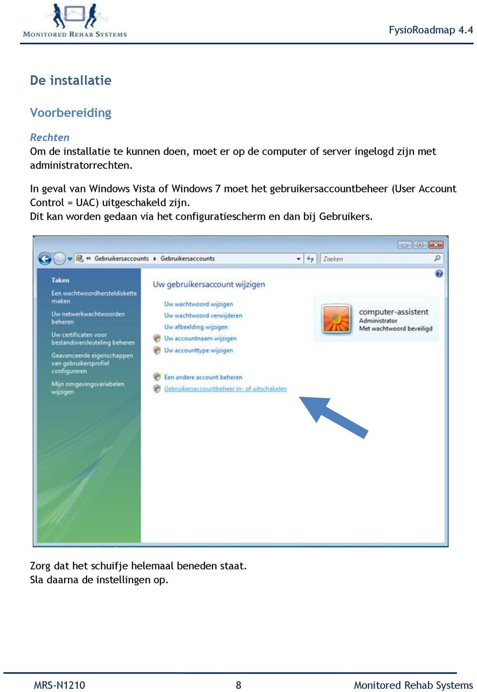 In geval van Windows Vista of Windows 7 moet het gebruikersaccountbeheer (User Account Control = UAC)