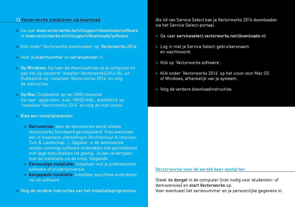 > Op Windows: Ga naar de downloadmap op je computer en pak het zip-bestand Installer-Vectorworks2014-NL uit. Dubbelklik op Installeer Vectorworks 2014 en volg de instructies.