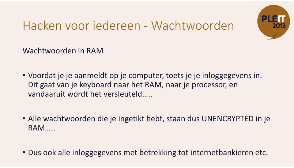 Dit gaat van je keyboard naar het RAM, naar je processor, en vandaaruit wordt het