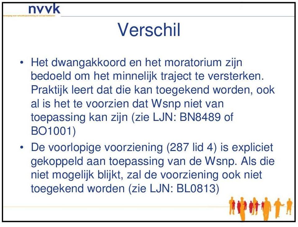 zijn (zie LJN: BN8489 of BO1001) De voorlopige voorziening (287 lid 4) is expliciet gekoppeld aan