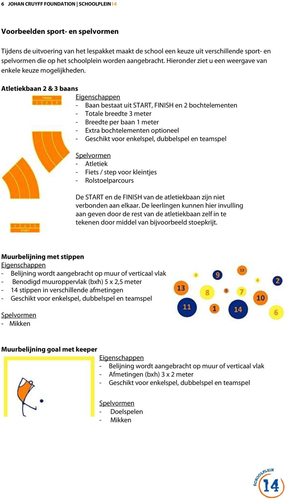 Atletiekbaan 2 & 3 baans - Baan bestaat uit START, FINISH en 2 bochtelementen - Totale breedte 3 meter - Breedte per baan 1 meter - Extra bochtelementen optioneel - Atletiek - Fiets / step voor