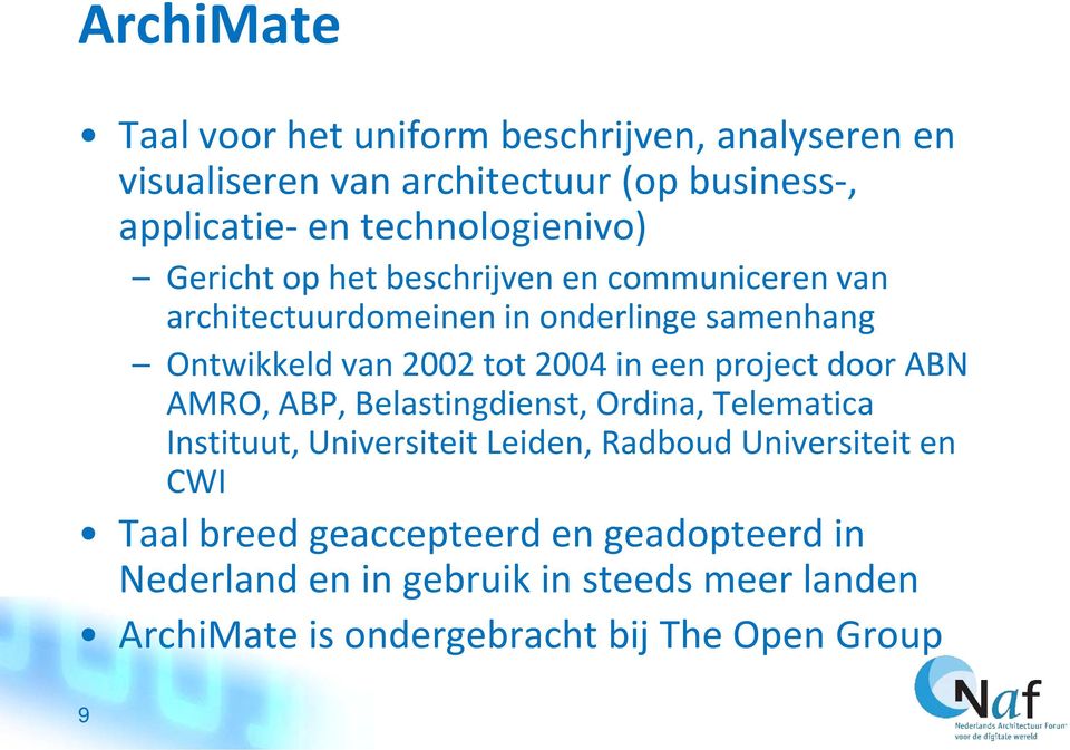 tot 2004 in een project door ABN AMRO, ABP, Belastingdienst, Ordina, Telematica Instituut, Universiteit Leiden, Radboud