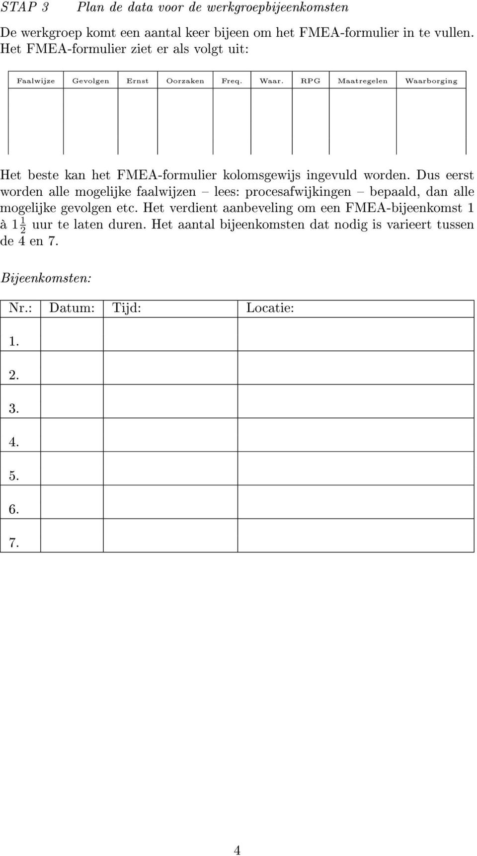 RPG Maatregelen Waarborging Het beste kan het FMEA-formulier kolomsgewijs ingevuld worden.