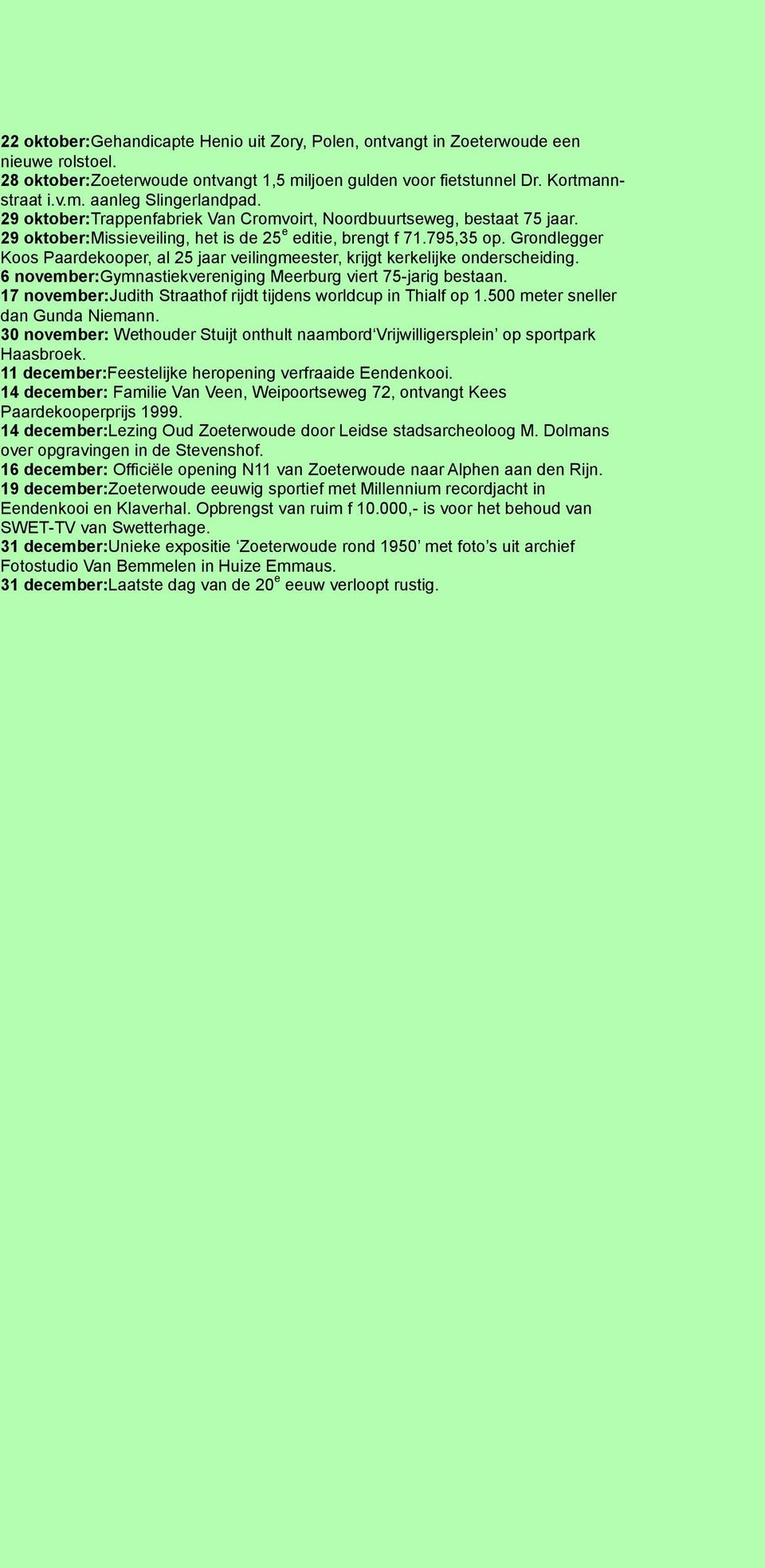 Grondlegger Koos Paardekooper, al 25 jaar veilingmeester, krijgt kerkelijke onderscheiding. 6 november:gymnastiekvereniging Meerburg viert 75-jarig bestaan.